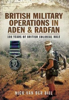 British Military Operations in Aden and Radfan - Bijl, Nick van der