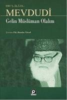 Gelin Müslüman Olalim - Ebu`l Ala Mevdudi, Ebul