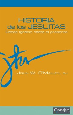 Historia de los jesuitas : desde Ignacio hasta el presente - O'Malley, John W.