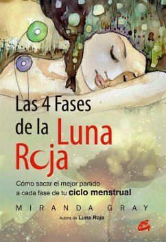 Las 4 fases de la luna roja : cómo sacar el mejor partido a cada fase de tu ciclo menstrual - Gray, Miranda