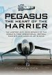 Pegasus - The Heart of the Harrier: The History and Development of the World's First Operational Vertical Take-off and Landing Jet Engine