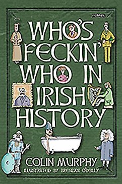 Who's Feckin' Who in Irish History - Murphy, Colin