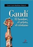 Gaudí : el hombre, el artista, el cristiano