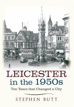 Leicester in the 1950s: Ten Years That Changed a City - Butt, Stephen