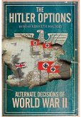 The Hitler Options: Alternate Decisions of World War II