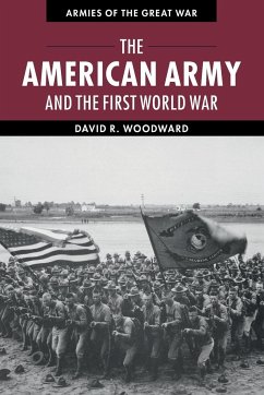 The American Army and the First World War - Woodward, David (Marshall University, West Virginia)