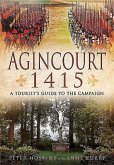 Agincourt 1415: A Tourist's Guide to the Campaign