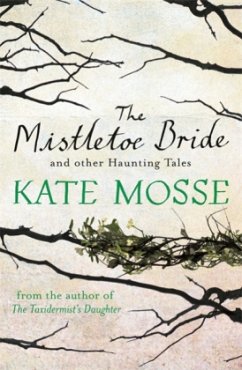 The Mistletoe Bride and Other Haunting Tales - Mosse, Kate