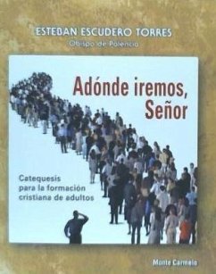 Adónde iremos, Señor : catequesis para la formación cristiana de adultos - Escudero Torres, Esteban