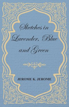 Sketches in Lavender, Blue and Green - Jerome, Jerome K.