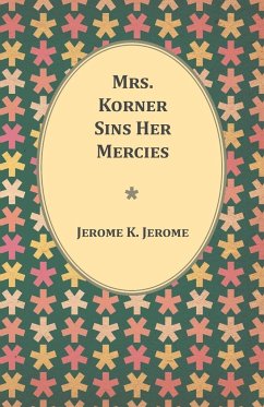 Mrs. Korner Sins Her Mercies - Jerome, Jerome K.