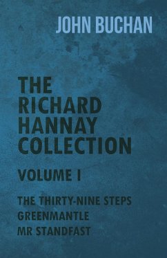The Richard Hannay Collection - Volume I - The Thirty-Nine Steps, Greenmantle, Mr Standfast - Buchan, John