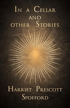 In a Cellar and other Stories - Spofford, Harriet Prescott