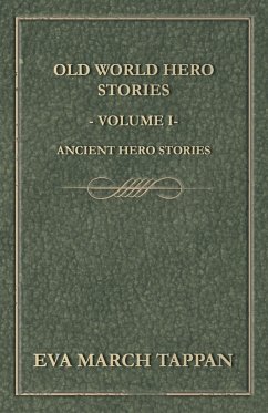 Old World Hero Stories - Volume I - Ancient Hero Stories - Tappan, Eva March