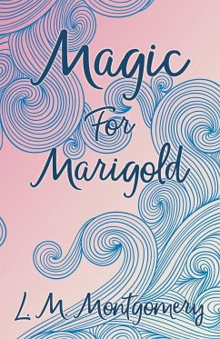 Magic for Marigold - Montgomery, L. M.