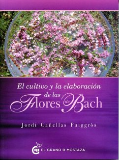 El cultivo y la elaboración de las flores de Bach - Cañellas Puiggrós, Jordi