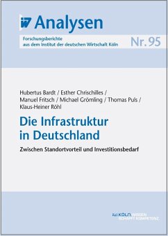 Die Infrastruktur in Deutschland (eBook, PDF) - Bardt, Hubertus; Chrischilles, Esther; Fritsch, Manuel; Grömling, Michael; Puls, Thomas; Röhl, Klaus-Heiner