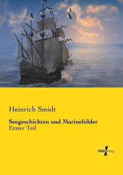 Seegeschichten und Marinebilder - Smidt, Heinrich