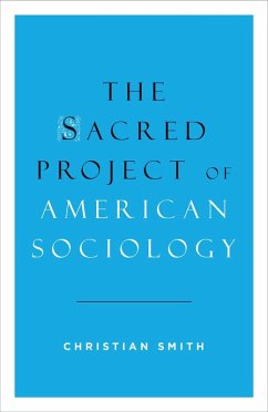 The Sacred Project of American Sociology (eBook, ePUB) - Smith, Christian
