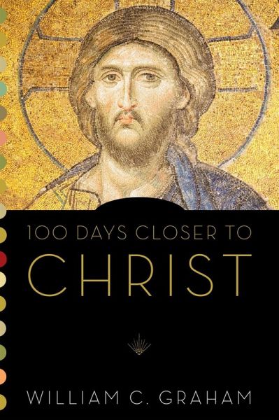 100 Days Closer to Christ (eBook, ePUB) 100 Days Closer to Christ (eBook, ePUB)