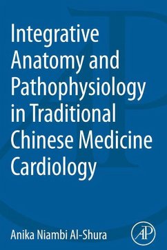 Integrative Anatomy and Pathophysiology in TCM Cardiology (eBook, ePUB) - Al-Shura, Anika Niambi