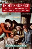 Independence: The Tangled Roots of the American Revolution (eBook, ePUB)