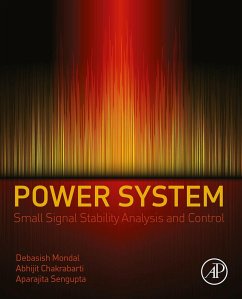 Power System Small Signal Stability Analysis and Control (eBook, ePUB) - Mondal, Debasish; Chakrabarti, Abhijit; Sengupta, Aparajita