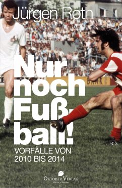 Nur noch Fußball! (eBook, ePUB) - Roth, Jürgen