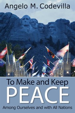 To Make and Keep Peace Among Ourselves and with All Nations (eBook, ePUB) - Codevilla, Angelo M.