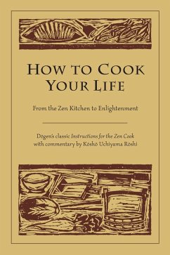 How to Cook Your Life (eBook, ePUB) - Dogen; Roshi, Kosho Uchiyama