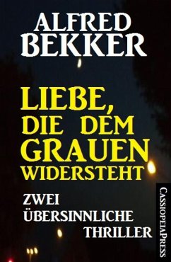 Liebe, die dem Grauen widersteht: Zwei übersinnliche Thriller (eBook, ePUB) - Bekker, Alfred