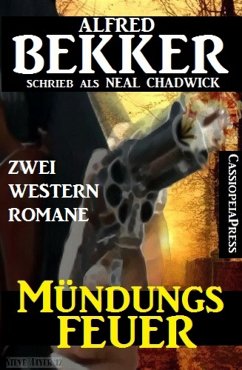 Mündungsfeuer: Zwei Western Romane (eBook, ePUB) - Bekker, Alfred; Chadwick, Neal