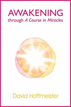 Awakening Through A Course In Miracles (eBook, ePUB) - Hoffmeister, David