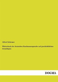 Wörterbuch der deutschen Kaufmannssprache auf geschichtlichen Grundlagen - Schirmer, Alfred