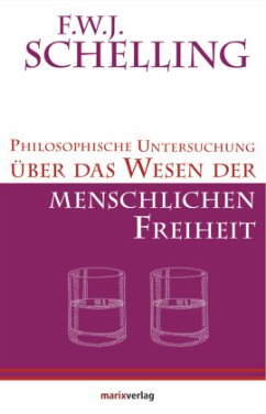 Philosophische Untersuchung über das Wesen der menschlichen Freiheit - Schelling, Friedrich Wilhelm Joseph