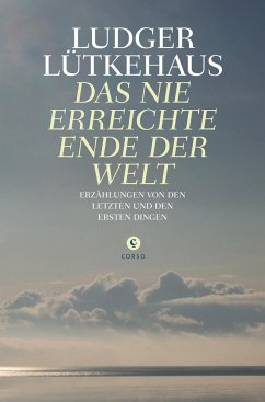 Das nie erreichte Ende der Welt - Lütkehaus, Ludger