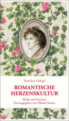Romantische Herzenskultur - Schlegel, Dorothea