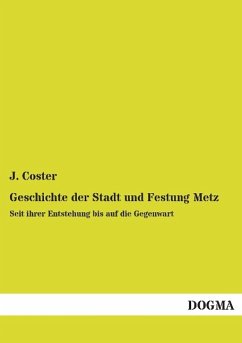Geschichte der Stadt und Festung Metz - Coster, J.