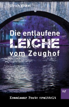 Die entlaufene Leiche vom Zeughof / Kommissar Ponte Bd.1 - Völkel, Ulrich