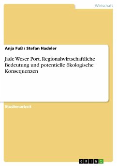 Jade Weser Port. Regionalwirtschaftliche Bedeutung und potentielle ökologische Konsequenzen - Hadeler, Stefan;Fuß, Anja