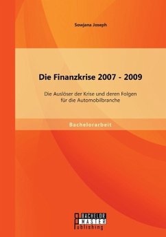 Die Finanzkrise 2007 - 2009: Die Auslöser der Krise und deren Folgen für die Automobilbranche - Joseph, Sowjana
