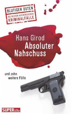 Absoluter Nahschuss und zehn weitere Fälle - Girod, Hans