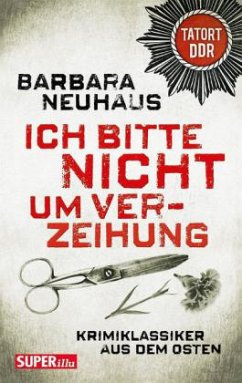 Ich bitte nicht um Verzeihung - Neuhaus, Barbara