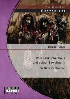 Vom Lebkuchenhaus und seiner Bewohnerin: Die Hexe im Märchen - Turner, Denise