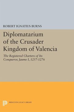 Diplomatarium of the Crusader Kingdom of Valencia - Burns, Robert Ignatius