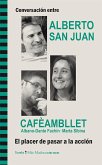 Conversación entre Alberto San Juan y Cafèambllet, Albano-Dante Fachín, Marta Sibina : el placer de pasar a la acción