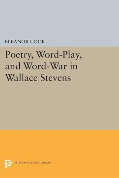 Poetry, Word-Play, and Word-War in Wallace Stevens - Cook, Eleanor
