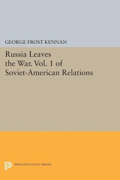 Russia Leaves the War. Vol. 1 of Soviet-American Relations - Kennan, George Frost