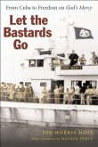 Let the Bastards Go: From Cuba to Freedom on "God's Mercy"