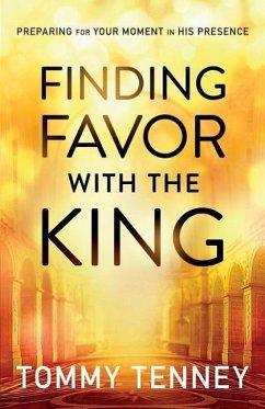 Finding Favor With the King - Preparing For Your Moment in His Presence - Tenney, Tommy